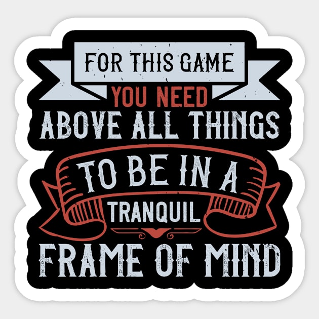 For this game you need, above all things, to be in a tranquil frame of mindd Sticker by TS Studio